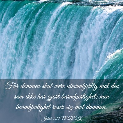 Picture 03 - Jakob 2:13 NORSK - For dommen skal være ubarmhjertlg mot den som - Bible Verse Picture