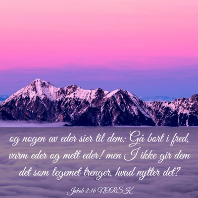 Picture 03 - Jakob 2:16 NORSK - og nogen av eder sier til dem: Gå bort i fred, - Bible Verse Picture