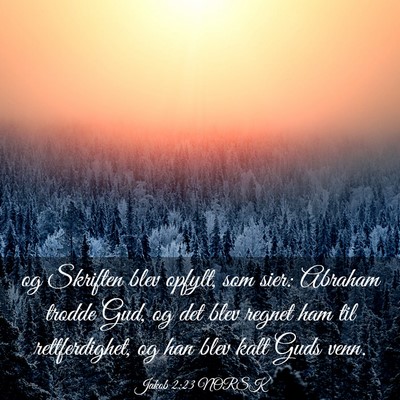 Picture 03 - Jakob 2:23 NORSK - og Skriften blev opfylt, som sier: Abraham trodde - Bible Verse Picture