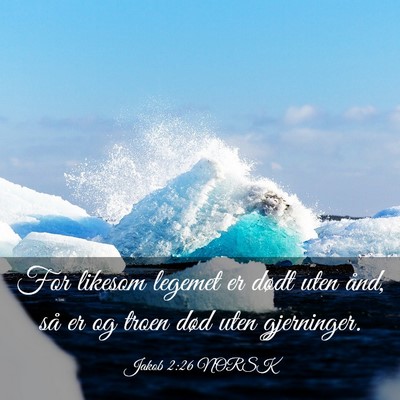 Picture 03 - Jakob 2:26 NORSK - For likesom legemet er dødt uten ånd, så er og - Bible Verse Picture
