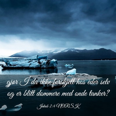Picture 03 - Jakob 2:4 NORSK - gjør I da ikke forskjell hos eder selv og er - Bible Verse Picture