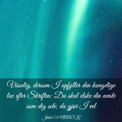 Picture 03 - Jakob 2:8 NORSK - Visselig, dersom I opfyller den kongelige lov - Bible Verse Picture