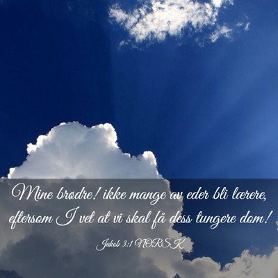 Picture 03 - Jakob 3:1 NORSK - Mine brødre! ikke mange av eder bli lærere, - Bible Verse Picture
