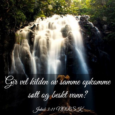 Picture 03 - Jakob 3:11 NORSK - Gir vel kilden av samme opkomme søtt og beskt - Bible Verse Picture