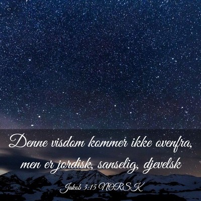 Picture 03 - Jakob 3:15 NORSK - Denne visdom kommer ikke ovenfra, men er jordisk, - Bible Verse Picture