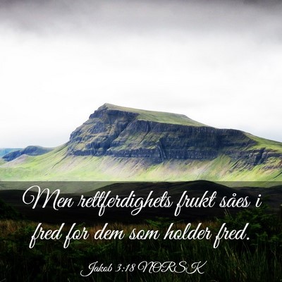 Picture 03 - Jakob 3:18 NORSK - Men rettferdighets frukt såes i fred for dem som - Bible Verse Picture