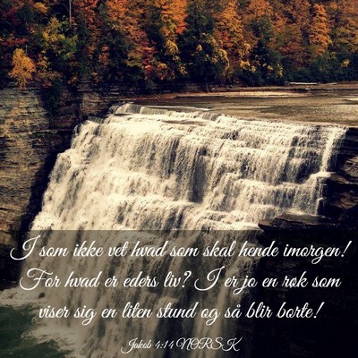 Picture 03 - Jakob 4:14 NORSK - I som ikke vet hvad som skal hende imorgen! For - Bible Verse Picture