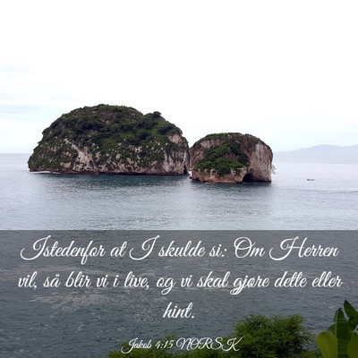 Picture 03 - Jakob 4:15 NORSK - Istedenfor at I skulde si: Om Herren vil, så - Bible Verse Picture