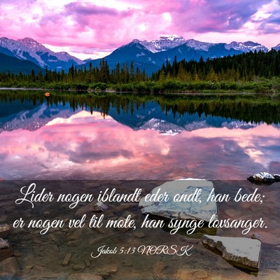 Picture 03 - Jakob 5:13 NORSK - Lider nogen iblandt eder ondt, han bede; er nogen - Bible Verse Picture