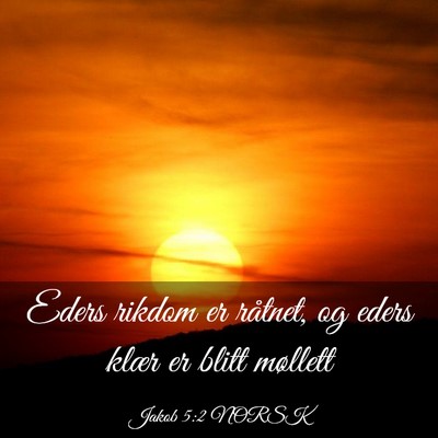Picture 03 - Jakob 5:2 NORSK - Eders rikdom er råtnet, og eders klær er blitt - Bible Verse Picture