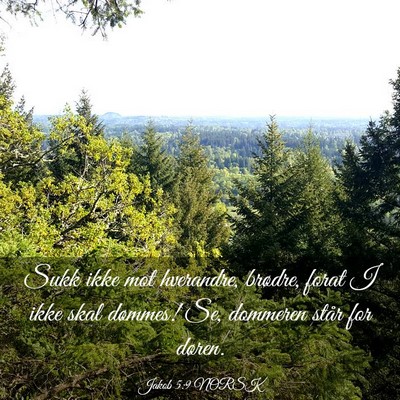 Picture 03 - Jakob 5:9 NORSK - Sukk ikke mot hverandre, brødre, forat I ikke - Bible Verse Picture