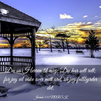 Picture 03 - Jeremia 1:12 NORSK - Da sa Herren til mig: Du har sett rett; for jeg - Bible Verse Picture