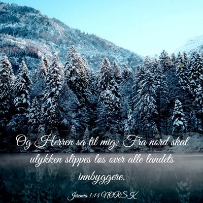 Picture 03 - Jeremia 1:14 NORSK - Og Herren sa til mig: Fra nord skal ulykken - Bible Verse Picture