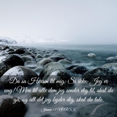 Picture 03 - Jeremia 1:7 NORSK - Da sa Herren til mig: Si ikke: Jeg er ung! Men - Bible Verse Picture
