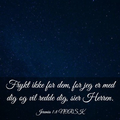 Picture 03 - Jeremia 1:8 NORSK - Frykt ikke for dem, for jeg er med dig og vil - Bible Verse Picture