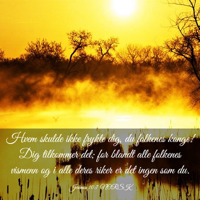 Picture 03 - Jeremia 10:7 NORSK - Hvem skulde ikke frykte dig, du folkenes konge! - Bible Verse Picture