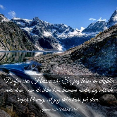 Picture 03 - Jeremia 11:11 NORSK - Derfor sier Herren så: Se, jeg fører en ulykke - Bible Verse Picture