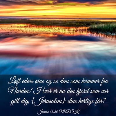 Picture 03 - Jeremia 13:20 NORSK - Løft eders øine og se dem som kommer fra - Bible Verse Picture