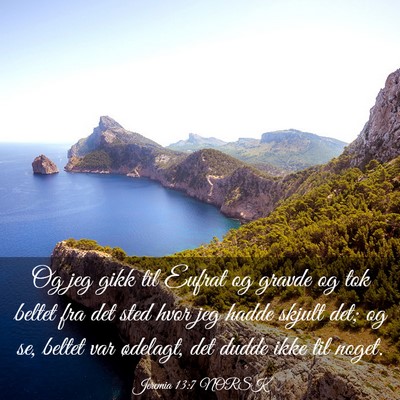 Picture 03 - Jeremia 13:7 NORSK - Og jeg gikk til Eufrat og gravde og tok beltet - Bible Verse Picture