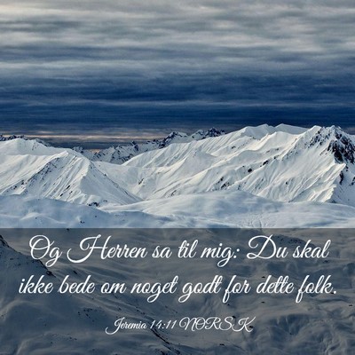 Picture 03 - Jeremia 14:11 NORSK - Og Herren sa til mig: Du skal ikke bede om noget - Bible Verse Picture