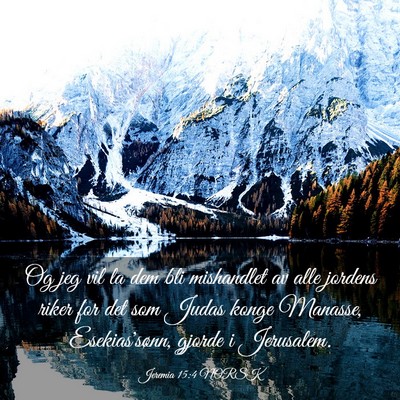 Picture 03 - Jeremia 15:4 NORSK - Og jeg vil la dem bli mishandlet av alle jordens - Bible Verse Picture