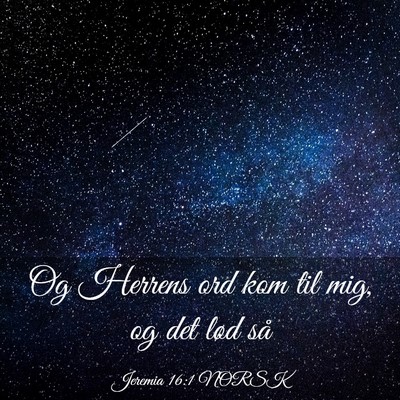 Picture 03 - Jeremia 16:1 NORSK - Og Herrens ord kom til mig, og det lød - Bible Verse Picture