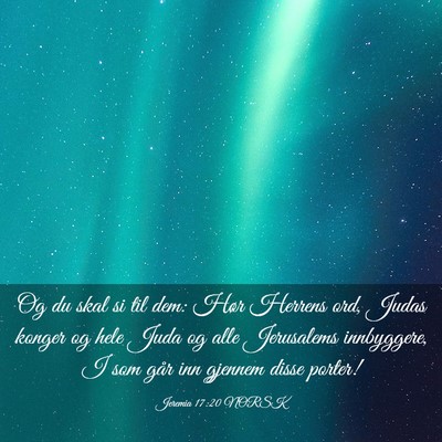 Picture 03 - Jeremia 17:20 NORSK - Og du skal si til dem: Hør Herrens ord, Judas - Bible Verse Picture