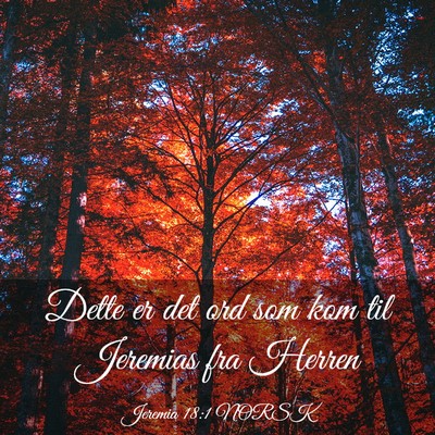Picture 03 - Jeremia 18:1 NORSK - Dette er det ord som kom til Jeremias fra - Bible Verse Picture