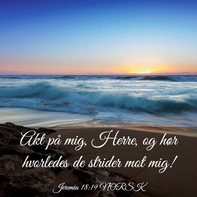 Picture 03 - Jeremia 18:19 NORSK - Akt på mig, Herre, og hør hvorledes de strider - Bible Verse Picture