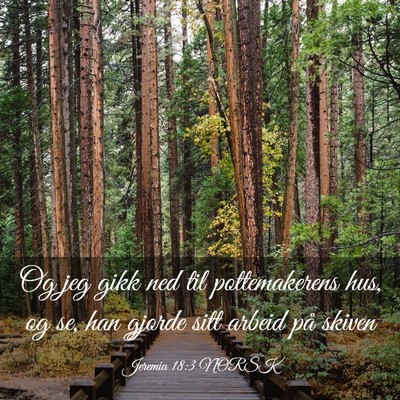 Picture 03 - Jeremia 18:3 NORSK - Og jeg gikk ned til pottemakerens hus, og se, han - Bible Verse Picture