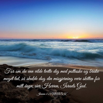 Picture 03 - Jeremia 2:22 NORSK - For om du enn vilde tvette dig med pottaske og - Bible Verse Picture