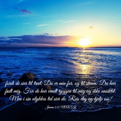 Picture 03 - Jeremia 2:27 NORSK - fordi de sier til treet: Du er min far, og til - Bible Verse Picture