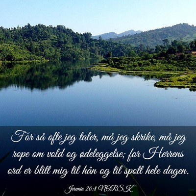 Picture 03 - Jeremia 20:8 NORSK - For så ofte jeg taler, må jeg skrike, må jeg - Bible Verse Picture