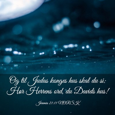 Picture 03 - Jeremia 21:11 NORSK - Og til Judas konges hus skal du si: Hør Herrens - Bible Verse Picture