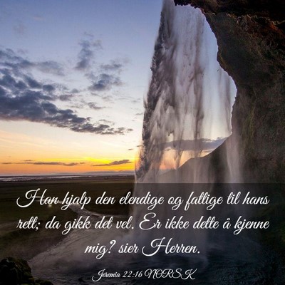 Picture 03 - Jeremia 22:16 NORSK - Han hjalp den elendige og fattige til hans rett; - Bible Verse Picture