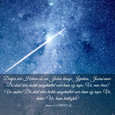 Picture 03 - Jeremia 22:18 NORSK - Derfor sier Herren så om Judas konge Jojakim, - Bible Verse Picture