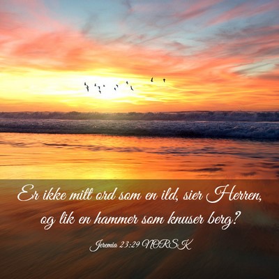 Picture 03 - Jeremia 23:29 NORSK - Er ikke mitt ord som en ild, sier Herren, og lik - Bible Verse Picture
