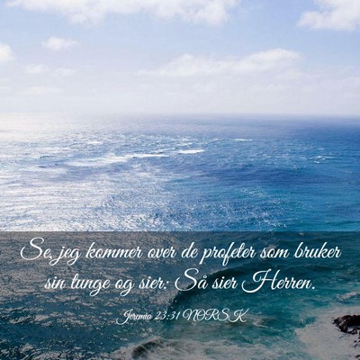 Picture 03 - Jeremia 23:31 NORSK - Se, jeg kommer over de profeter som bruker sin - Bible Verse Picture