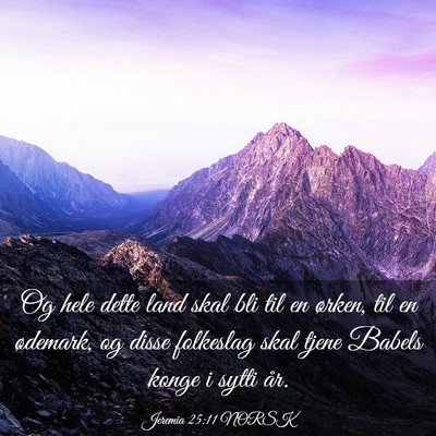 Picture 03 - Jeremia 25:11 NORSK - Og hele dette land skal bli til en ørken, til en - Bible Verse Picture