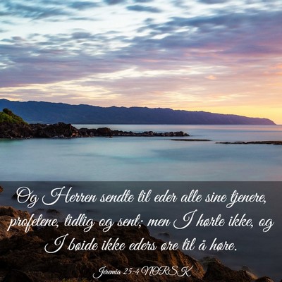 Picture 03 - Jeremia 25:4 NORSK - Og Herren sendte til eder alle sine tjenere, - Bible Verse Picture