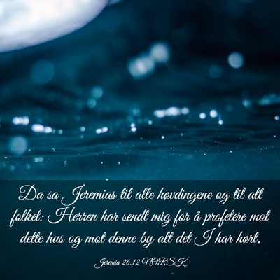 Picture 03 - Jeremia 26:12 NORSK - Da sa Jeremias til alle høvdingene og til alt - Bible Verse Picture