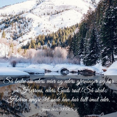 Picture 03 - Jeremia 26:13 NORSK - Så bedre nu eders veier og eders gjerninger og - Bible Verse Picture