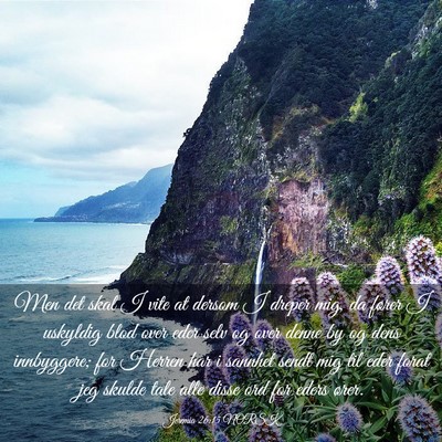 Picture 03 - Jeremia 26:15 NORSK - Men det skal I vite at dersom I dreper mig, da - Bible Verse Picture
