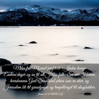 Picture 03 - Jeremia 26:18 NORSK - Mika fra Moreset profeterte i Judas konge - Bible Verse Picture