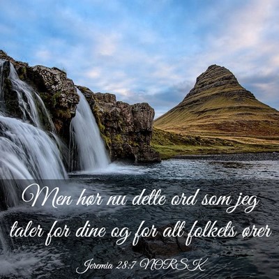 Picture 03 - Jeremia 28:7 NORSK - Men hør nu dette ord som jeg taler for dine og - Bible Verse Picture