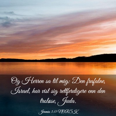 Picture 03 - Jeremia 3:11 NORSK - Og Herren sa til mig: Den frafalne, Israel, har - Bible Verse Picture