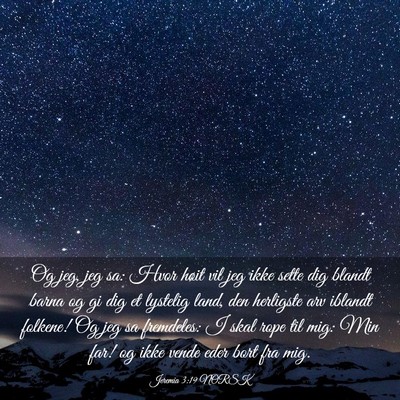 Picture 03 - Jeremia 3:19 NORSK - Og jeg, jeg sa: Hvor høit vil jeg ikke sette dig - Bible Verse Picture