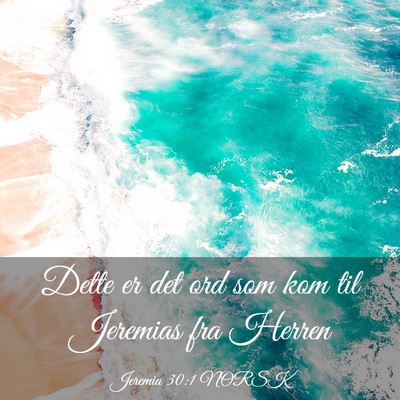 Picture 03 - Jeremia 30:1 NORSK - Dette er det ord som kom til Jeremias fra - Bible Verse Picture
