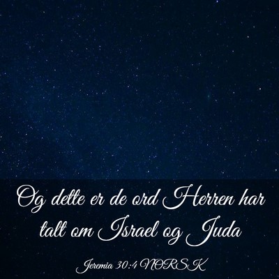 Picture 03 - Jeremia 30:4 NORSK - Og dette er de ord Herren har talt om Israel og - Bible Verse Picture