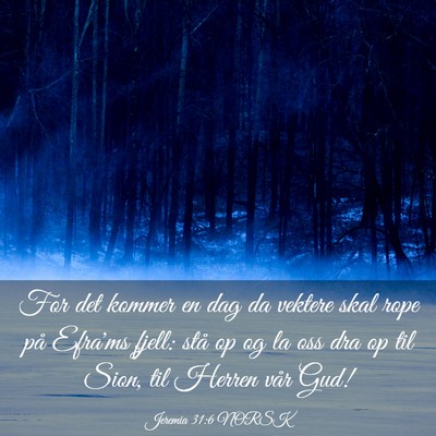Picture 03 - Jeremia 31:6 NORSK - For det kommer en dag da vektere skal rope på - Bible Verse Picture
